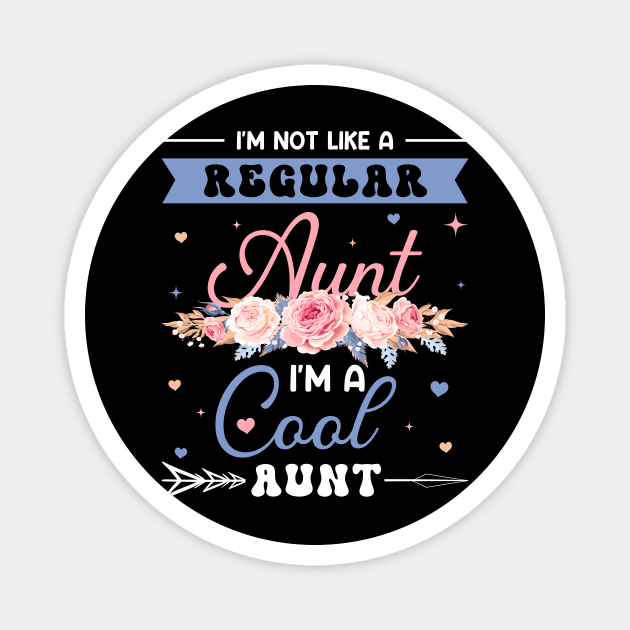 I'm Not Like A Regular Aunt I'm A Cool Aunt Gift For Women Mother day Magnet by Patch Things All